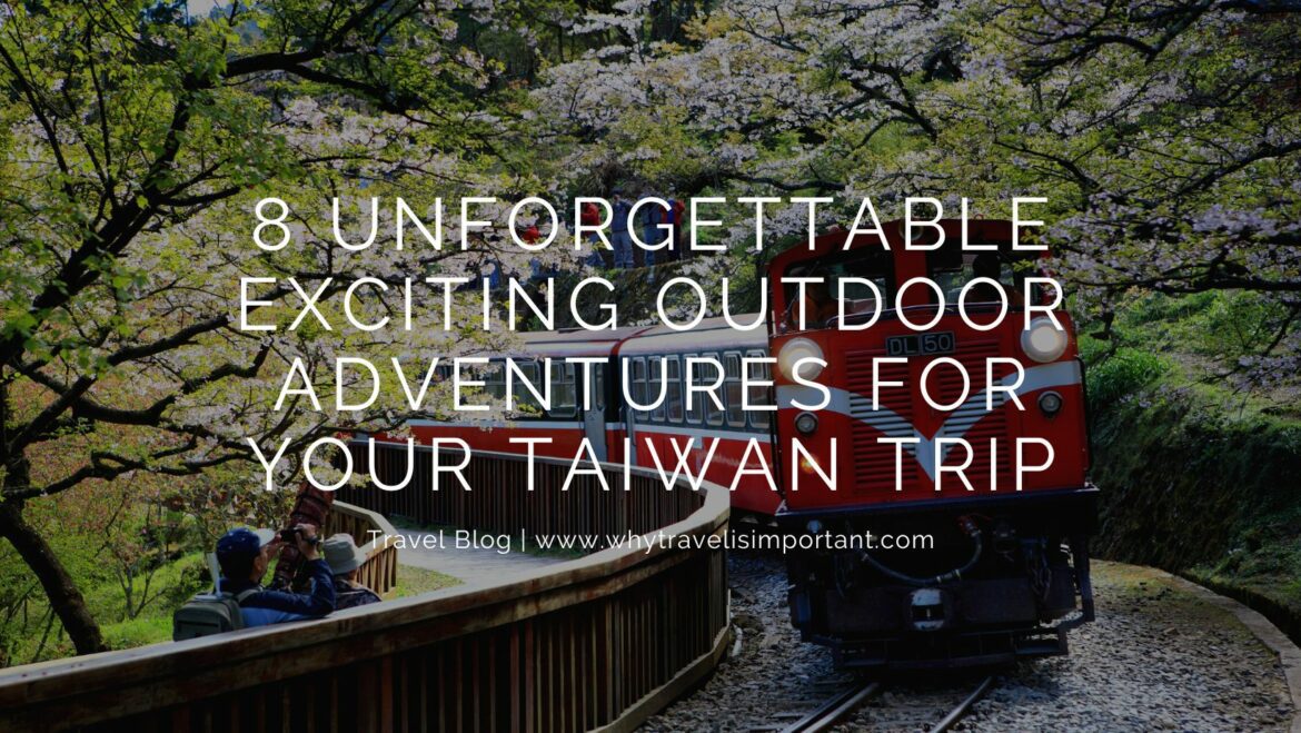 8 Unforgettable Exciting Outdoor Adventures For Your Taiwan Trip