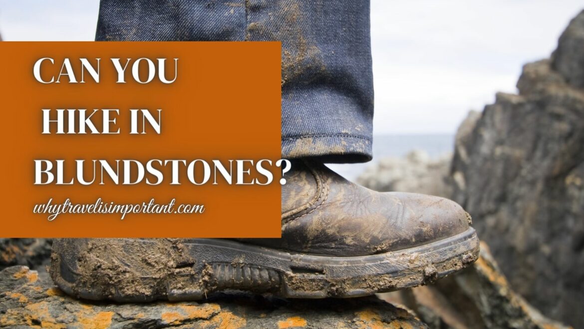 Can You Hike in Blundstones