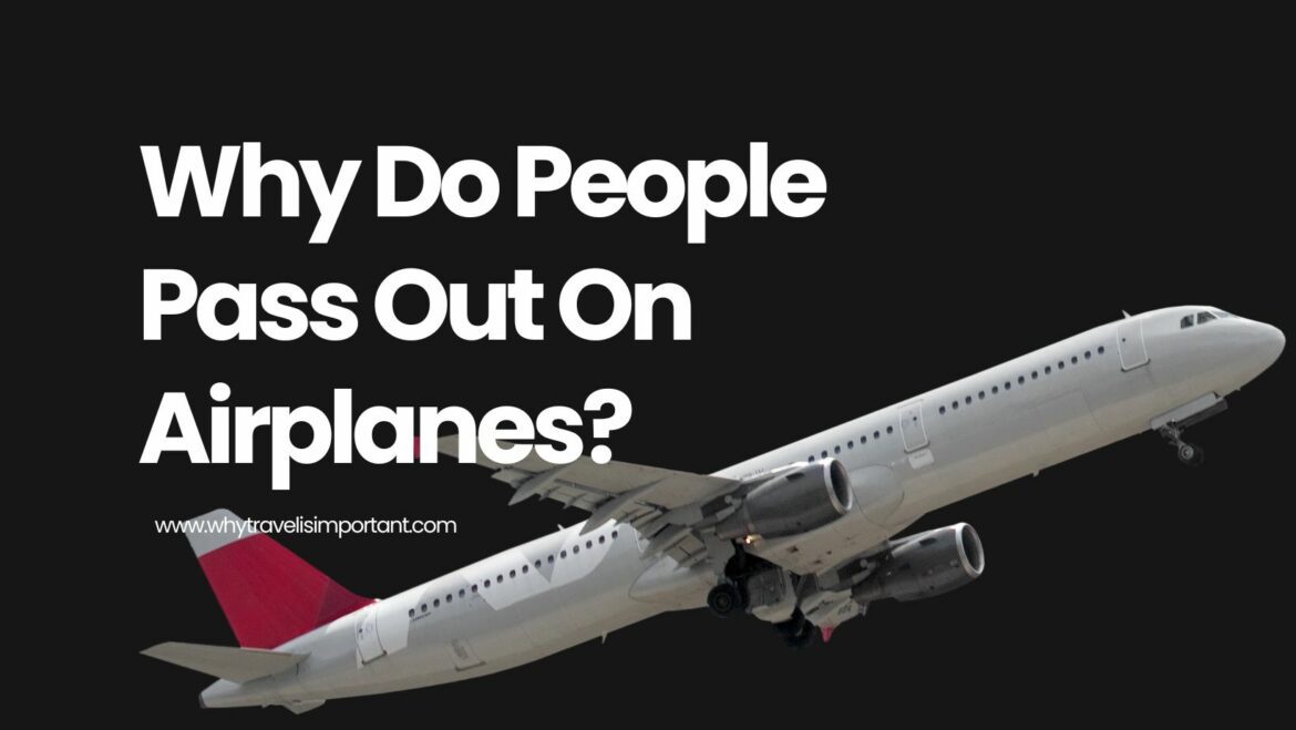 Why Do People Pass Out On Airplanes