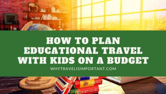 How To Plan Educational Travel With Kids On A Budget