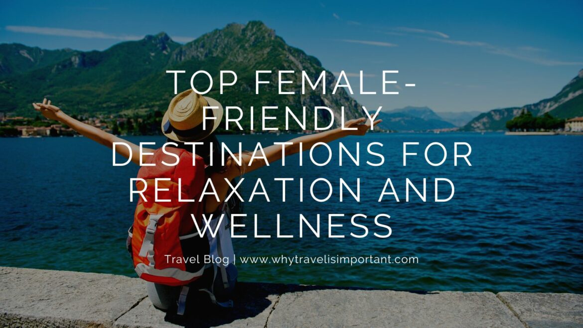 Top Female-Friendly Destinations For Relaxation And Wellness